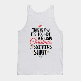 This Is My It's Too Hot For Ugly Christmas Sweaters Shirt Tank Top